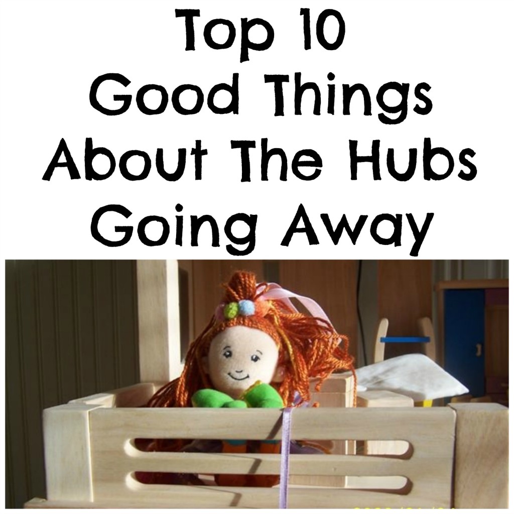 Top 10 Good Things About The Hubs Going Away