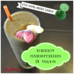 Dirty Dishes: Green Smoothies 3 Ways