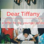 Dear Tiffany: a letter to my younger selves