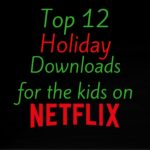 top 12 holiday downloads for the kids on netflix