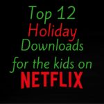 Top 12 Holiday Downloads For The Kids On Netflix