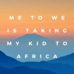 ME To WE Is Taking My Kid To Africa