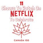 11 Shows To Watch On Netflix to Celebrate Canada 150