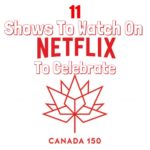 11 shows to watch on netflix to celebrate canada 150