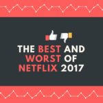 the best and worst of netflix 2017