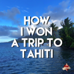 How I Won A Trip To Tahiti